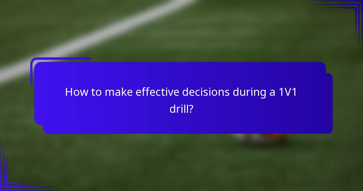 How to make effective decisions during a 1V1 drill?