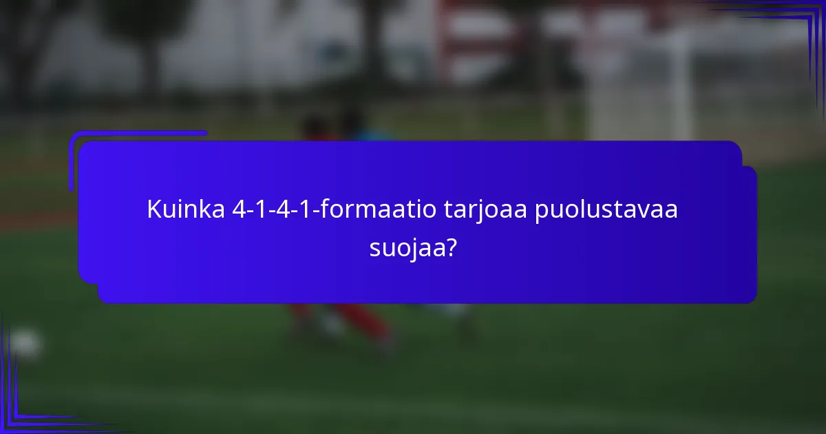 Kuinka 4-1-4-1-formaatio tarjoaa puolustavaa suojaa?
