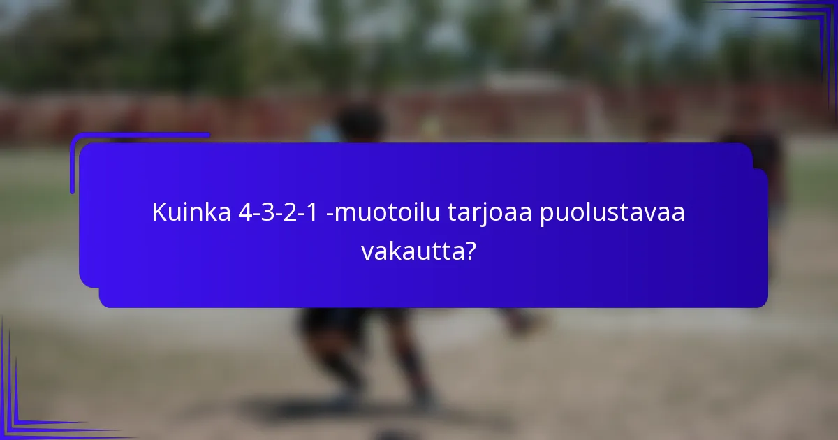 Kuinka 4-3-2-1 -muotoilu tarjoaa puolustavaa vakautta?