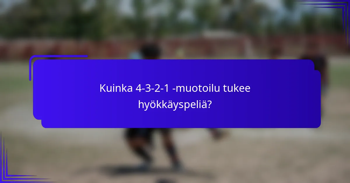 Kuinka 4-3-2-1 -muotoilu tukee hyökkäyspeliä?