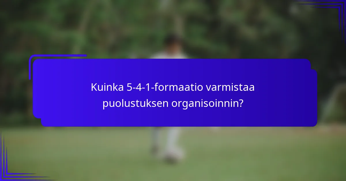 Kuinka 5-4-1-formaatio varmistaa puolustuksen organisoinnin?