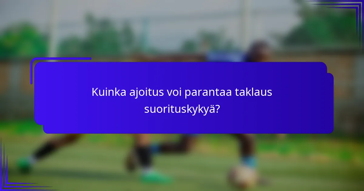 Kuinka ajoitus voi parantaa taklaus suorituskykyä?
