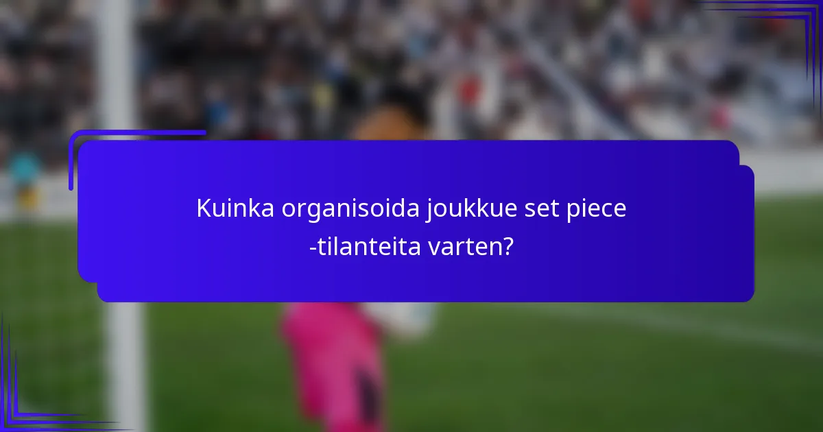Kuinka organisoida joukkue set piece -tilanteita varten?