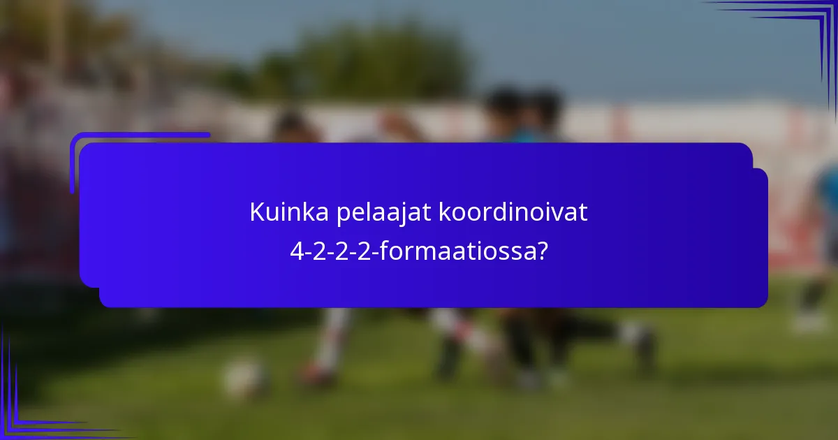 Kuinka pelaajat koordinoivat 4-2-2-2-formaatiossa?