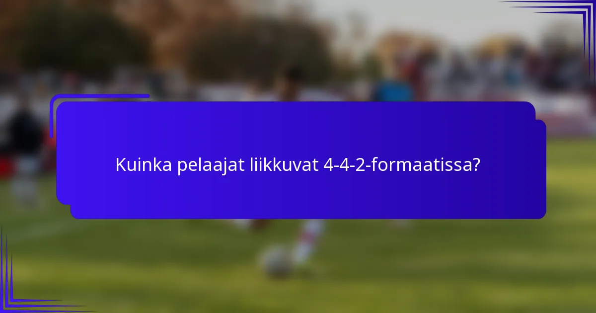 Kuinka pelaajat liikkuvat 4-4-2-formaatissa?