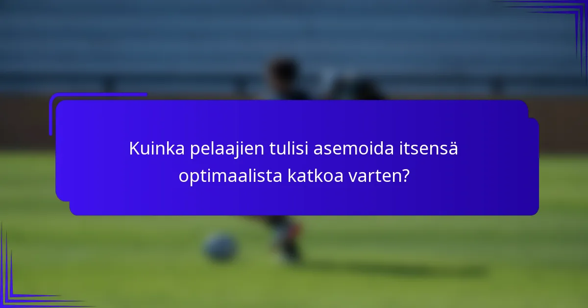 Kuinka pelaajien tulisi asemoida itsensä optimaalista katkoa varten?