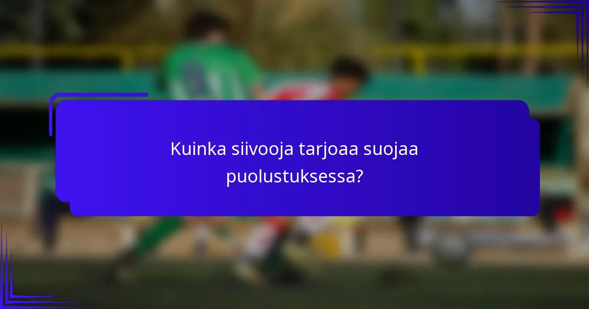 Kuinka siivooja tarjoaa suojaa puolustuksessa?