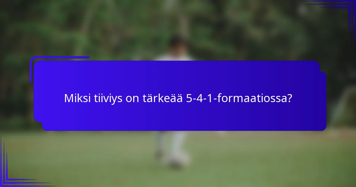 Miksi tiiviys on tärkeää 5-4-1-formaatiossa?