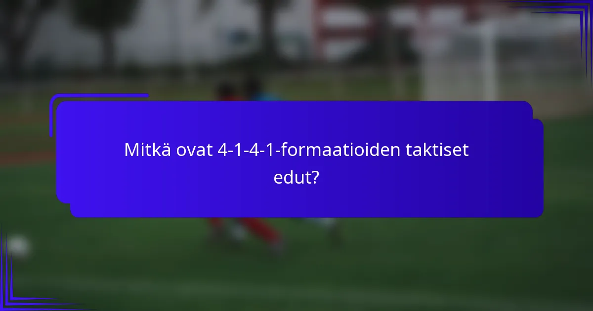 Mitkä ovat 4-1-4-1-formaatioiden taktiset edut?