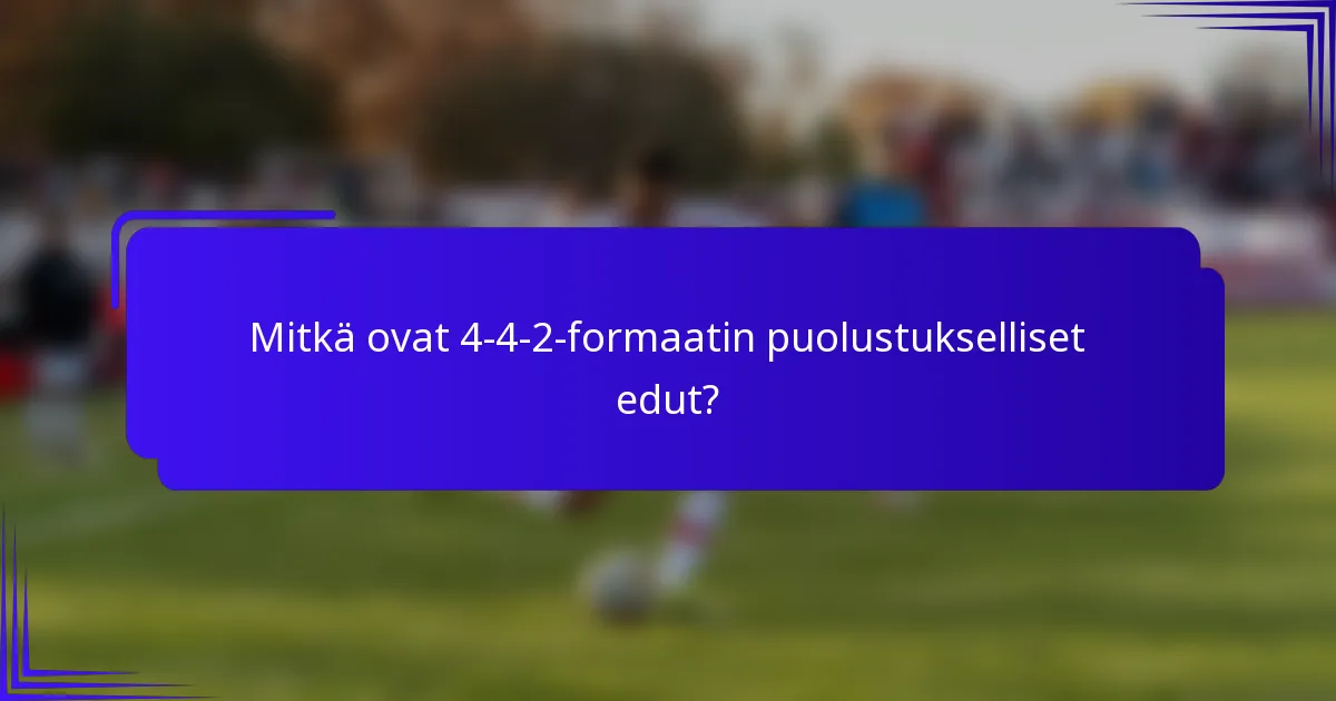 Mitkä ovat 4-4-2-formaatin puolustukselliset edut?