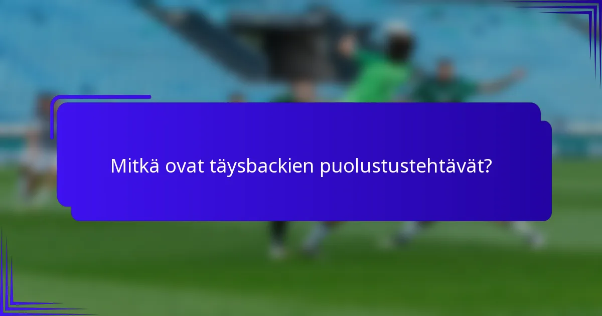 Mitkä ovat täysbackien puolustustehtävät?