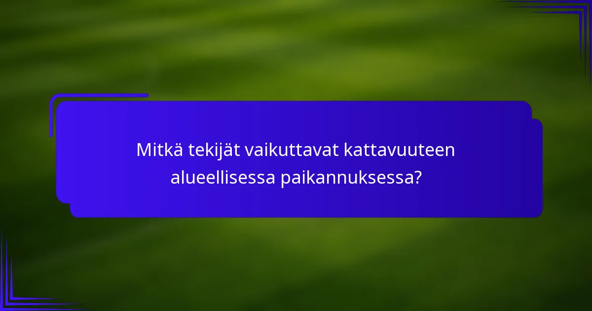 Mitkä tekijät vaikuttavat kattavuuteen alueellisessa paikannuksessa?