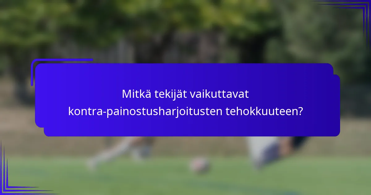 Mitkä tekijät vaikuttavat kontra-painostusharjoitusten tehokkuuteen?