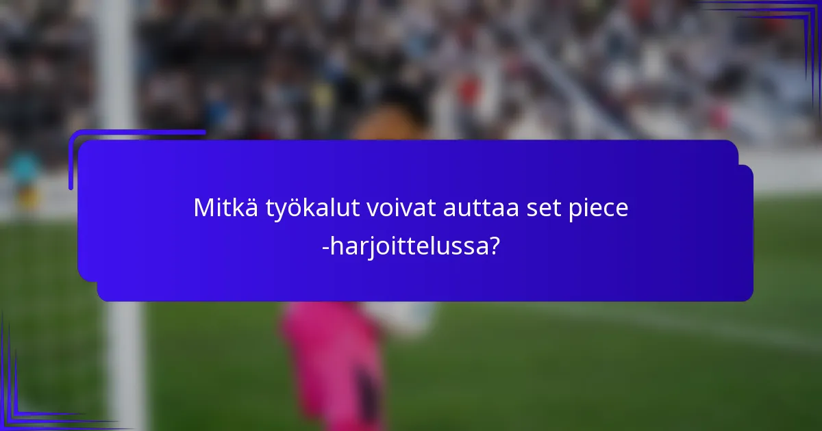 Mitkä työkalut voivat auttaa set piece -harjoittelussa?
